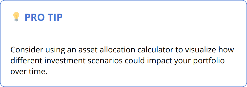 Pro Tip - Consider using an asset allocation calculator to visualize how different investment scenarios could impact your portfolio over time.