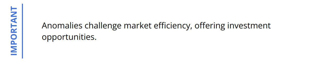 Important - Anomalies challenge market efficiency, offering investment opportunities.